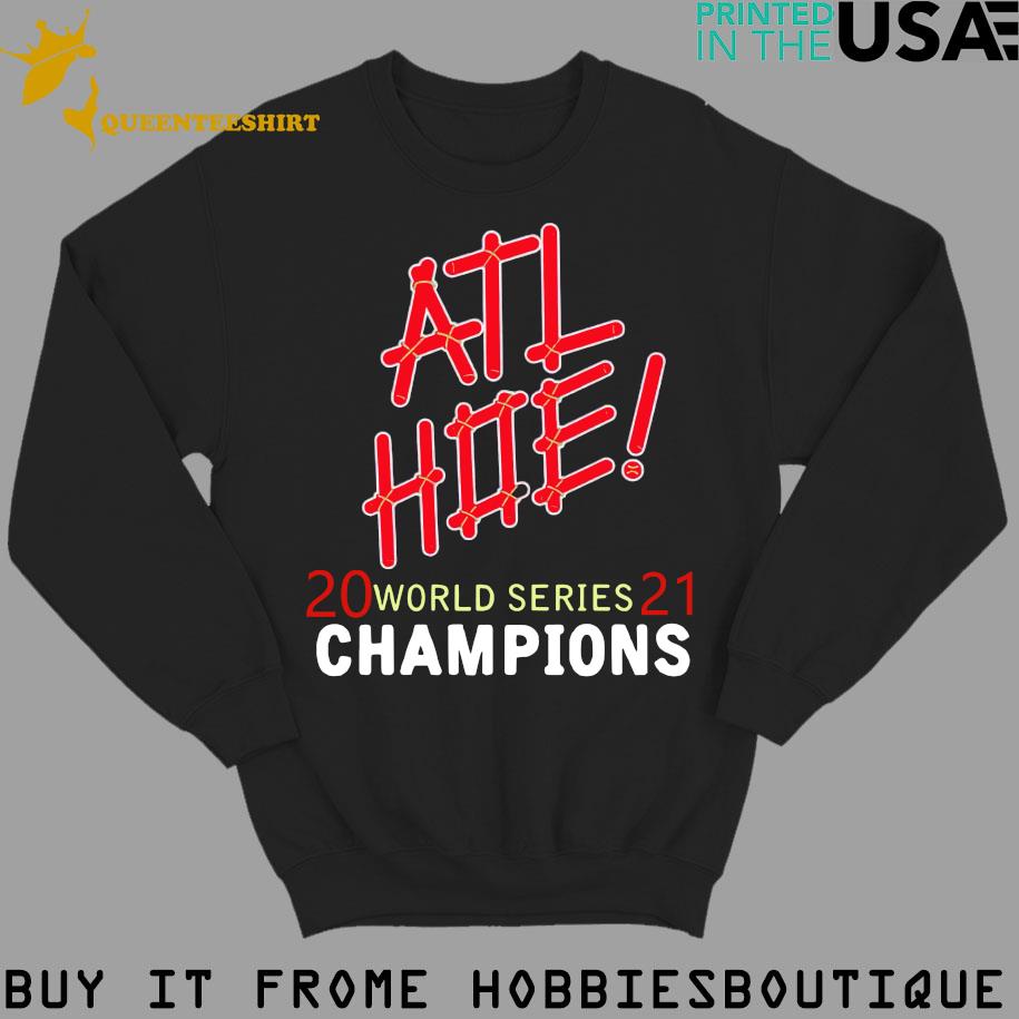 Atl Hoe Atlanta Braves World Series Champions 2021 Shirt, hoodie, sweater,  long sleeve and tank top