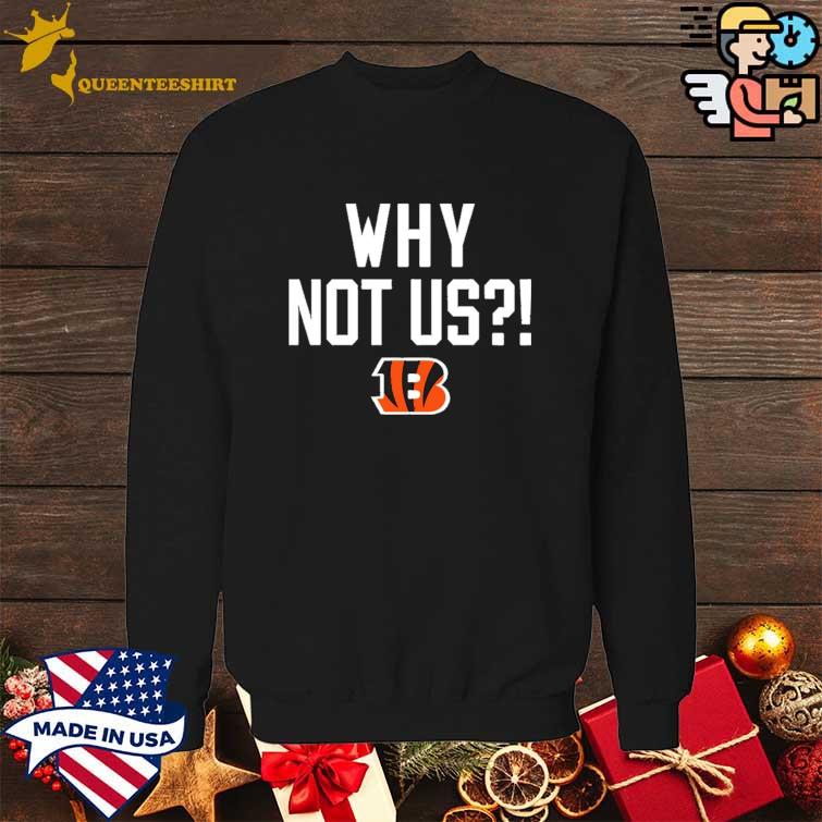 Official cincinnati bengals why not us shirt, hoodie, sweater