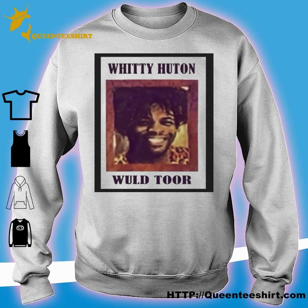 Whitty Huton Wuld Toor Shirt Hoodie Sweater Long Sleeve And Tank Top