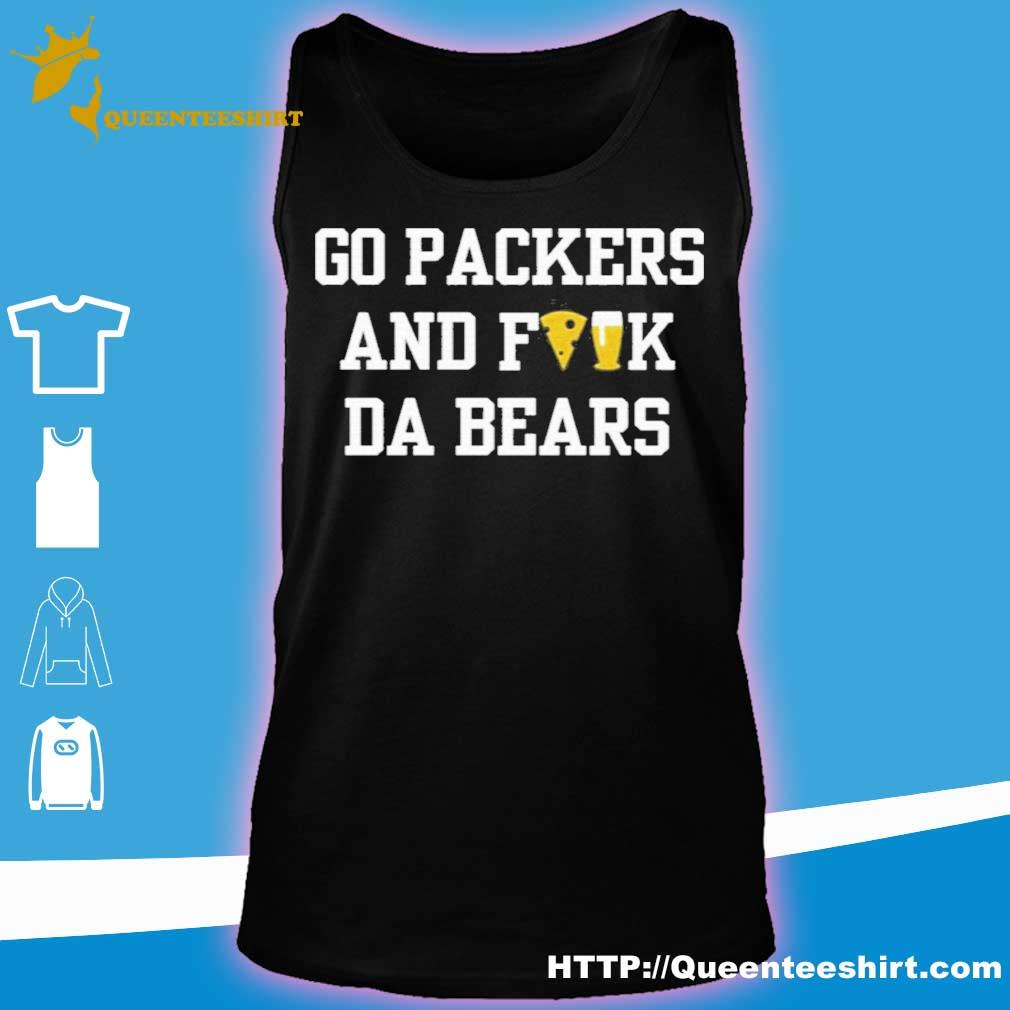 Official Go Packers And Fuck Da Bears Shirt, hoodie, sweater, long